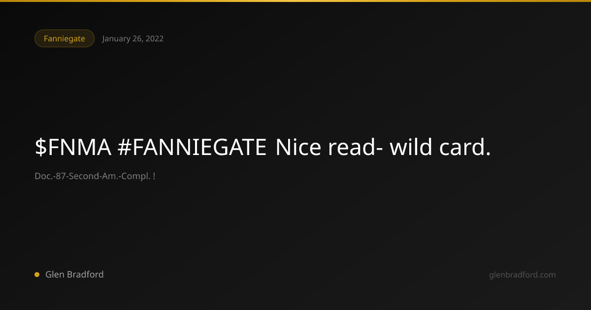 $FNMA #FANNIEGATE Nice read- wild card. | Glen Bradford