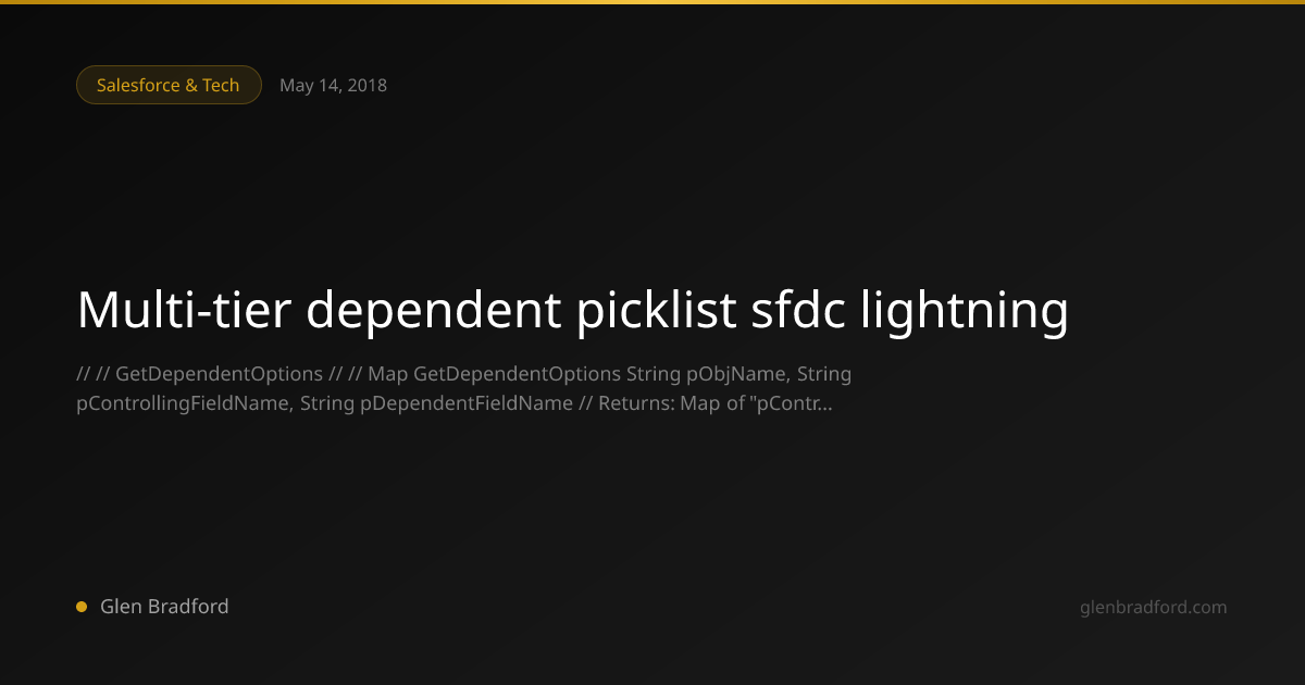 Multi-tier dependent picklist sfdc lightning | Glen Bradford