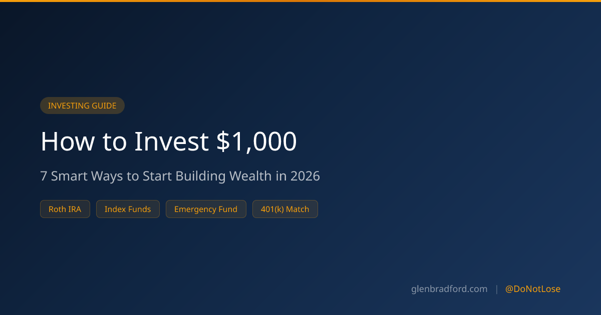 How to Invest $1,000 in 2026 — 7 Smart Ways to Start | Glen Bradford ...